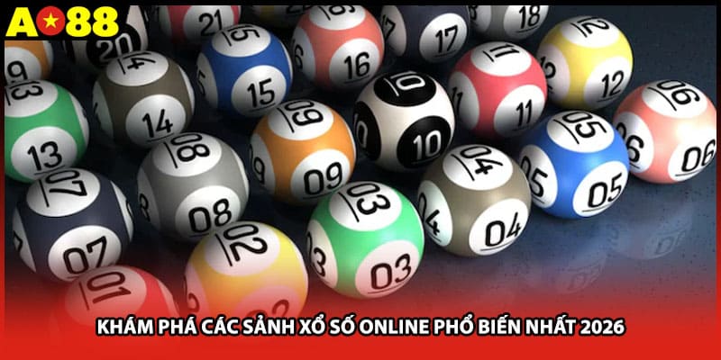 Khám phá các sảnh xổ số online phổ biến nhất 2026