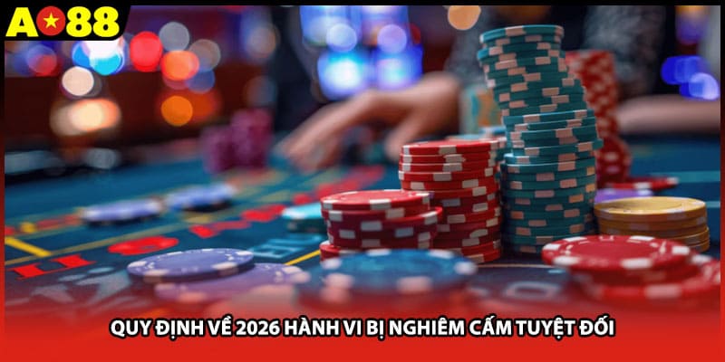 Quy định về 2026 hành vi bị nghiêm cấm tuyệt đối