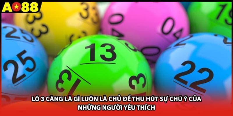 Lô 3 càng là gì luôn là chủ đề thu hút sự chú ý của những người yêu thích