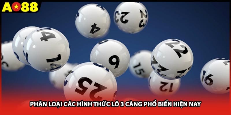 Phân loại các hình thức lô 3 càng phổ biến hiện nay